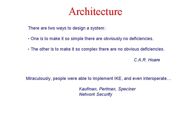 Architecture There are two ways to design a system: • One is to make