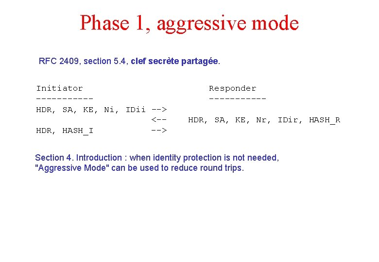 Phase 1, aggressive mode RFC 2409, section 5. 4, clef secrète partagée. Initiator -----HDR,