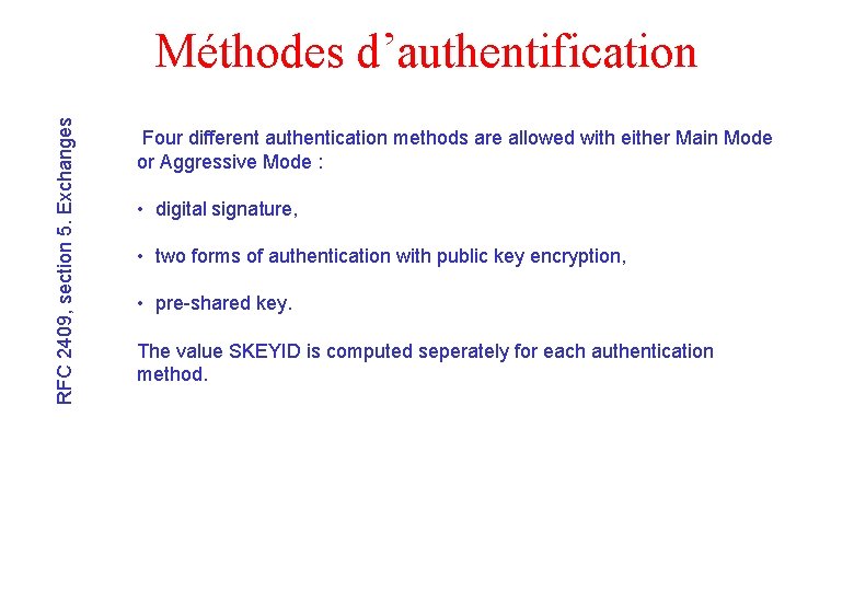 RFC 2409, section 5. Exchanges Méthodes d’authentification Four different authentication methods are allowed with