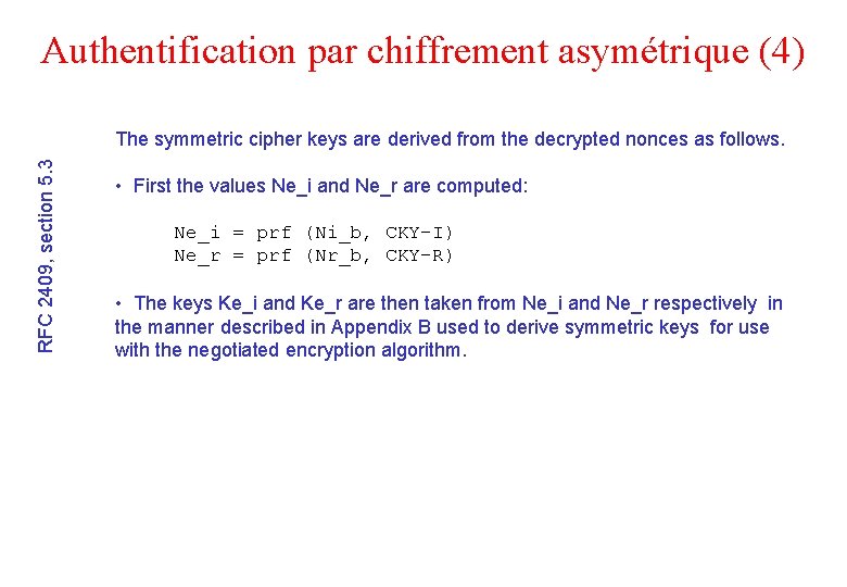 Authentification par chiffrement asymétrique (4) RFC 2409, section 5. 3 The symmetric cipher keys