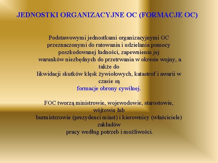JEDNOSTKI ORGANIZACYJNE OC (FORMACJE OC) Podstawowymi jednostkami organizacyjnymi OC przeznaczonymi do ratowania i udzielania