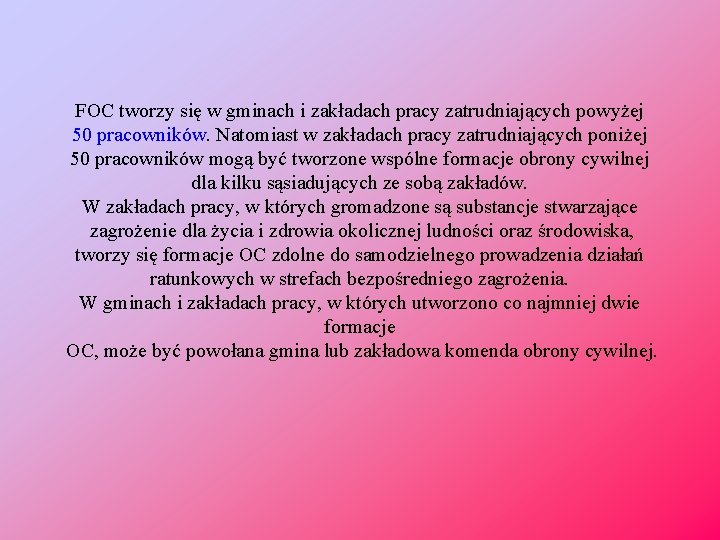 FOC tworzy się w gminach i zakładach pracy zatrudniających powyżej 50 pracowników. Natomiast w