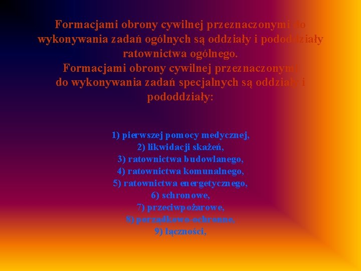 Formacjami obrony cywilnej przeznaczonymi do wykonywania zadań ogólnych są oddziały i pododdziały ratownictwa ogólnego.