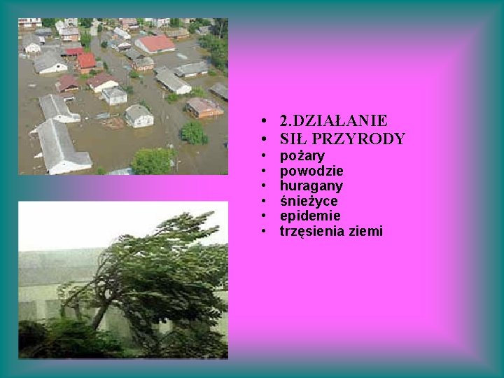  • 2. DZIAŁANIE • SIŁ PRZYRODY • • • pożary powodzie huragany śnieżyce