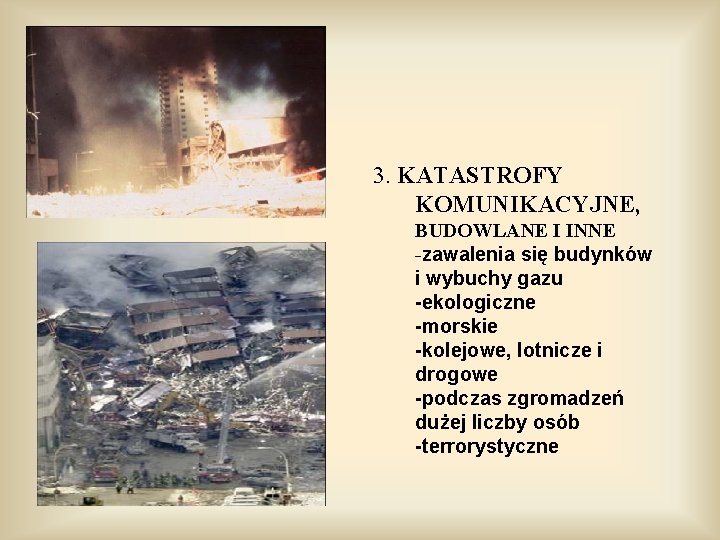 3. KATASTROFY KOMUNIKACYJNE, BUDOWLANE I INNE -zawalenia się budynków i wybuchy gazu -ekologiczne -morskie