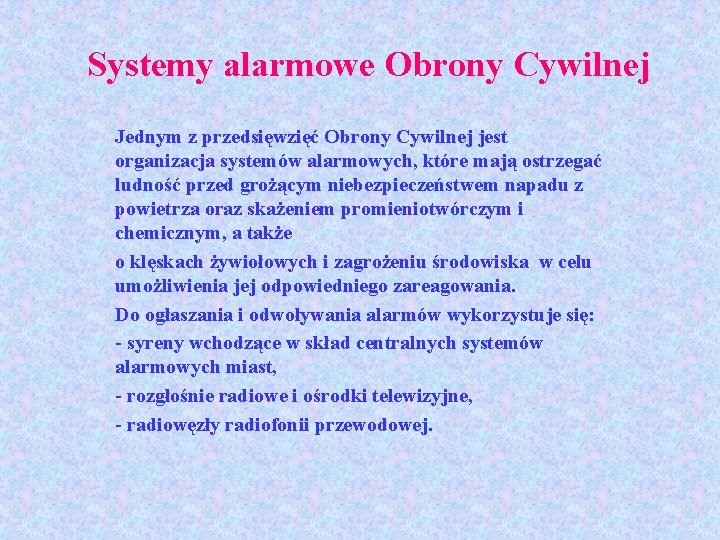 Systemy alarmowe Obrony Cywilnej Jednym z przedsięwzięć Obrony Cywilnej jest organizacja systemów alarmowych, które