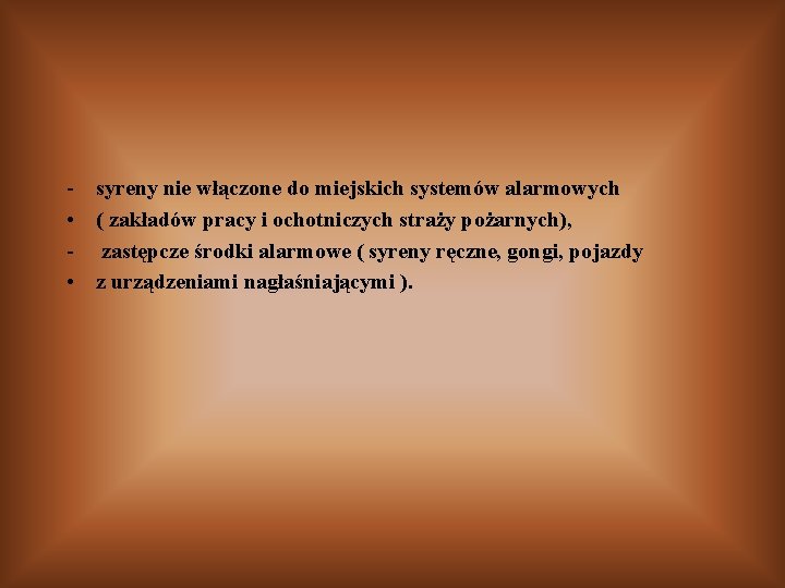 - syreny nie włączone do miejskich systemów alarmowych • ( zakładów pracy i ochotniczych