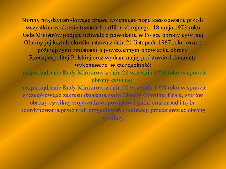 Normy międzynarodowego prawa wojennego mają zastosowanie przede wszystkim w okresie trwania konfliktu zbrojnego. 18