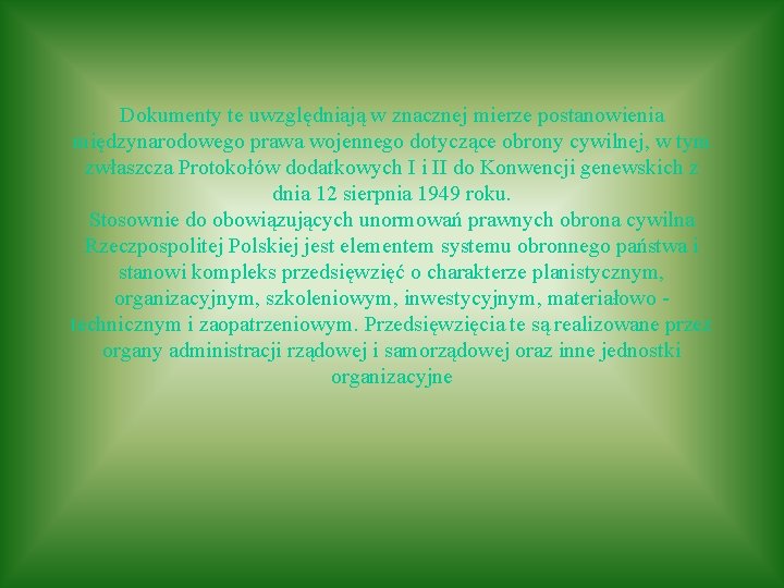 Dokumenty te uwzględniają w znacznej mierze postanowienia międzynarodowego prawa wojennego dotyczące obrony cywilnej, w