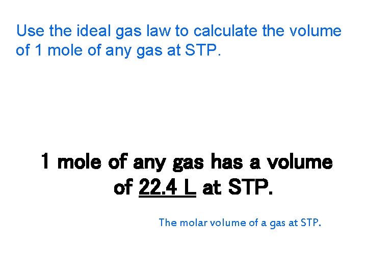 Use the ideal gas law to calculate the volume of 1 mole of any