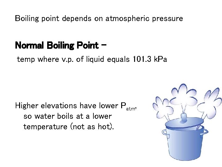 Boiling point depends on atmospheric pressure Normal Boiling Point temp where v. p. of