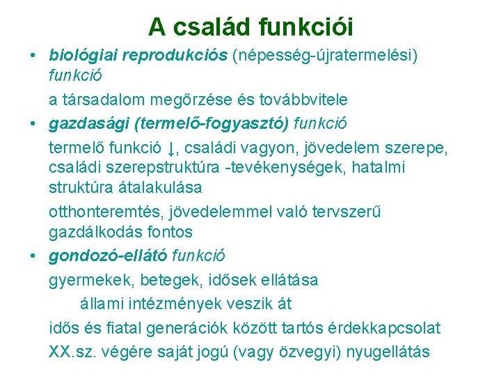 A család funkciói • biológiai reprodukciós (népesség-újratermelési) funkció a társadalom megőrzése és továbbvitele • A család funkciói • biológiai reprodukciós (népesség-újratermelési) funkció a társadalom megőrzése és továbbvitele •