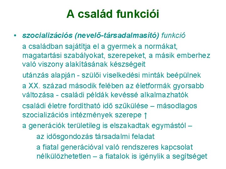 A család funkciói • szocializációs (nevelő-társadalmasító) funkció a családban sajátítja el a gyermek a A család funkciói • szocializációs (nevelő-társadalmasító) funkció a családban sajátítja el a gyermek a