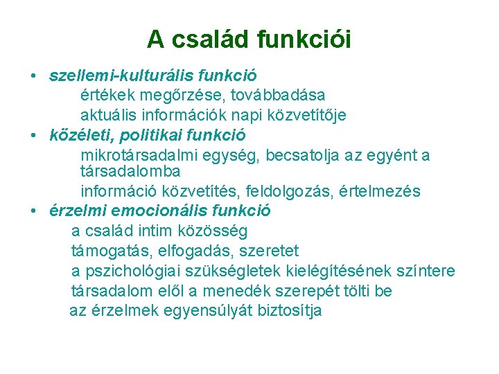 A család funkciói • szellemi-kulturális funkció értékek megőrzése, továbbadása aktuális információk napi közvetítője • A család funkciói • szellemi-kulturális funkció értékek megőrzése, továbbadása aktuális információk napi közvetítője •