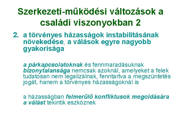 Szerkezeti-működési változások a családi viszonyokban 2 2. a törvényes házasságok instabilitásának növekedése, a válások Szerkezeti-működési változások a családi viszonyokban 2 2. a törvényes házasságok instabilitásának növekedése, a válások