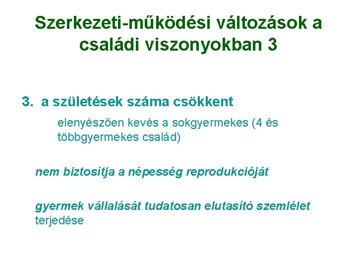 Szerkezeti-működési változások a családi viszonyokban 3 3. a születések száma csökkent elenyészően kevés a Szerkezeti-működési változások a családi viszonyokban 3 3. a születések száma csökkent elenyészően kevés a