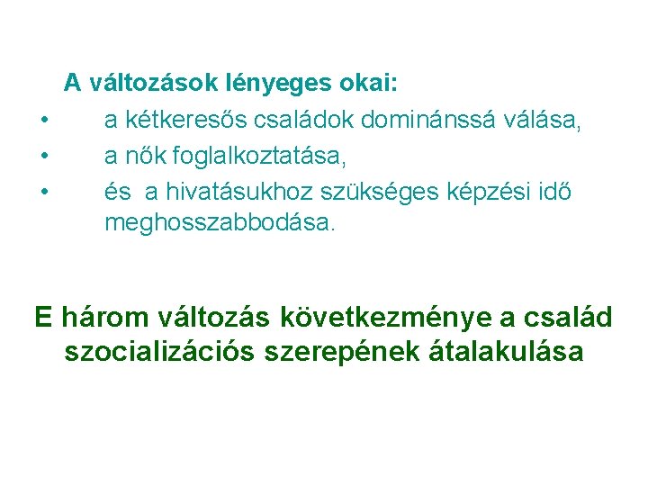 A változások lényeges okai: • a kétkeresős családok dominánssá válása, • a nők foglalkoztatása, A változások lényeges okai: • a kétkeresős családok dominánssá válása, • a nők foglalkoztatása,