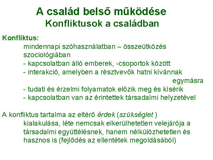 A család belső működése Konfliktusok a családban Konfliktus: mindennapi szóhasználatban – összeütközés szociológiában - A család belső működése Konfliktusok a családban Konfliktus: mindennapi szóhasználatban – összeütközés szociológiában -