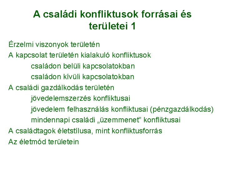 A családi konfliktusok forrásai és területei 1 Érzelmi viszonyok területén A kapcsolat területén kialakuló A családi konfliktusok forrásai és területei 1 Érzelmi viszonyok területén A kapcsolat területén kialakuló