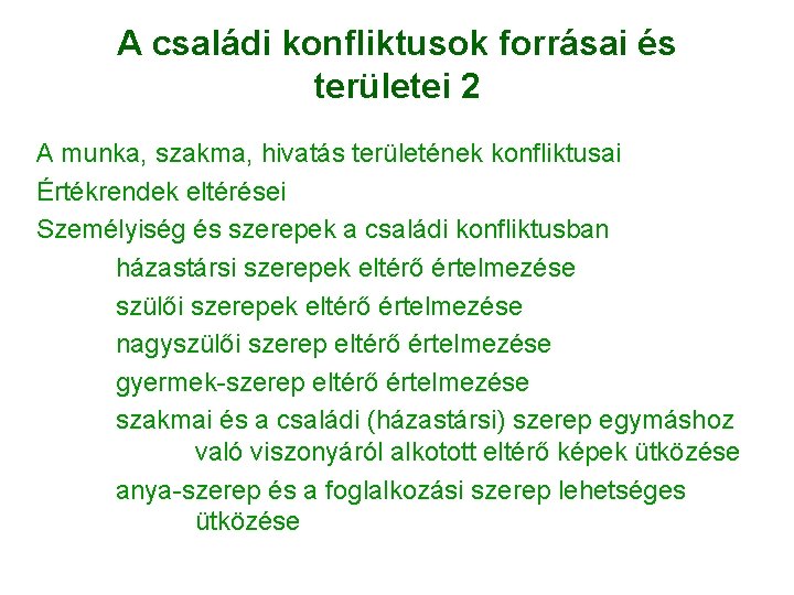 A családi konfliktusok forrásai és területei 2 A munka, szakma, hivatás területének konfliktusai Értékrendek A családi konfliktusok forrásai és területei 2 A munka, szakma, hivatás területének konfliktusai Értékrendek