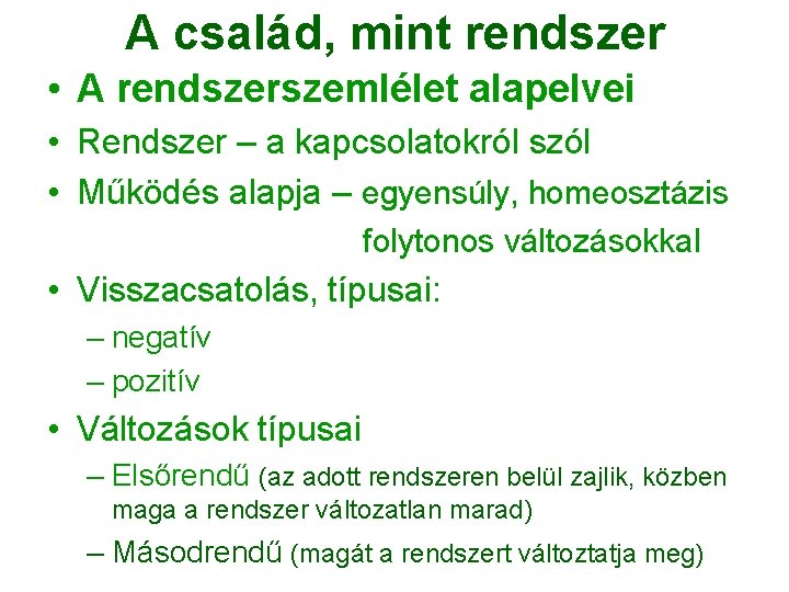 A család, mint rendszer • A rendszerszemlélet alapelvei • Rendszer – a kapcsolatokról szól A család, mint rendszer • A rendszerszemlélet alapelvei • Rendszer – a kapcsolatokról szól