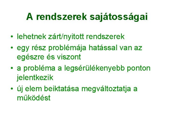 A rendszerek sajátosságai • lehetnek zárt/nyitott rendszerek • egy rész problémája hatással van az A rendszerek sajátosságai • lehetnek zárt/nyitott rendszerek • egy rész problémája hatással van az