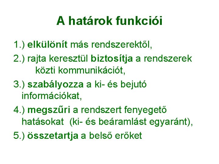 A határok funkciói 1. ) elkülönít más rendszerektől, 2. ) rajta keresztül biztosítja a A határok funkciói 1. ) elkülönít más rendszerektől, 2. ) rajta keresztül biztosítja a