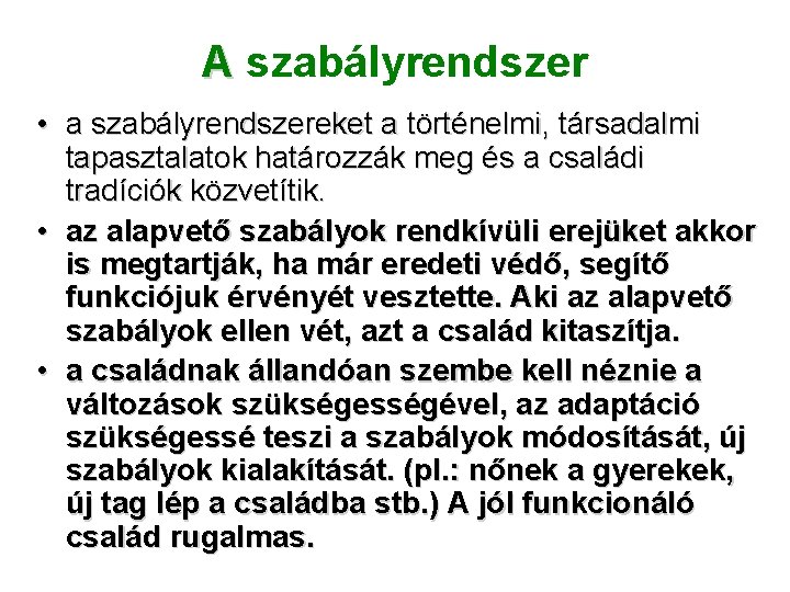 A szabályrendszer • a szabályrendszereket a történelmi, társadalmi tapasztalatok határozzák meg és a családi A szabályrendszer • a szabályrendszereket a történelmi, társadalmi tapasztalatok határozzák meg és a családi