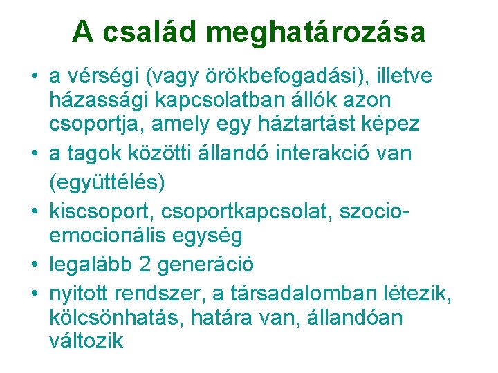 A család meghatározása • a vérségi (vagy örökbefogadási), illetve házassági kapcsolatban állók azon csoportja, A család meghatározása • a vérségi (vagy örökbefogadási), illetve házassági kapcsolatban állók azon csoportja,