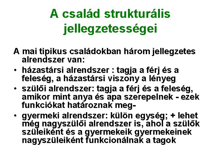 A család strukturális jellegzetességei A mai tipikus családokban három jellegzetes alrendszer van: • házastársi A család strukturális jellegzetességei A mai tipikus családokban három jellegzetes alrendszer van: • házastársi