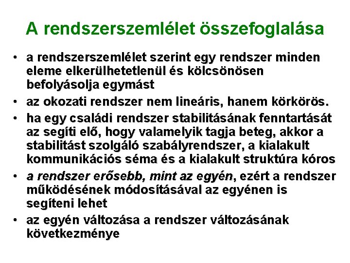 A rendszerszemlélet összefoglalása • a rendszerszemlélet szerint egy rendszer minden eleme elkerülhetetlenül és kölcsönösen A rendszerszemlélet összefoglalása • a rendszerszemlélet szerint egy rendszer minden eleme elkerülhetetlenül és kölcsönösen