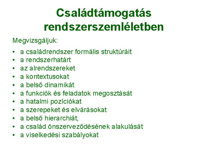 Családtámogatás rendszerszemléletben Megvizsgáljuk: • • • a családrendszer formális struktúráit a rendszerhatárt az alrendszereket Családtámogatás rendszerszemléletben Megvizsgáljuk: • • • a családrendszer formális struktúráit a rendszerhatárt az alrendszereket