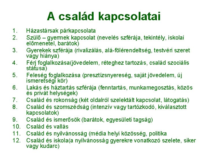A család kapcsolatai 1. 2. Házastársak párkapcsolata Szülő – gyermek kapcsolat (nevelés szférája, tekintély, A család kapcsolatai 1. 2. Házastársak párkapcsolata Szülő – gyermek kapcsolat (nevelés szférája, tekintély,