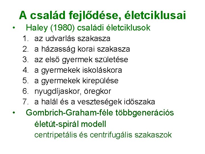A család fejlődése, életciklusai • Haley (1980) családi életciklusok 1. 2. 3. 4. 5. A család fejlődése, életciklusai • Haley (1980) családi életciklusok 1. 2. 3. 4. 5.