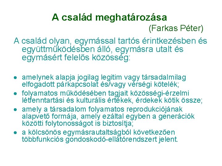 A család meghatározása (Farkas Péter) A család olyan, egymással tartós érintkezésben és együttműködésben álló, A család meghatározása (Farkas Péter) A család olyan, egymással tartós érintkezésben és együttműködésben álló,