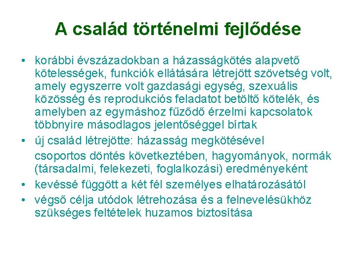 A család történelmi fejlődése • korábbi évszázadokban a házasságkötés alapvető kötelességek, funkciók ellátására létrejött A család történelmi fejlődése • korábbi évszázadokban a házasságkötés alapvető kötelességek, funkciók ellátására létrejött