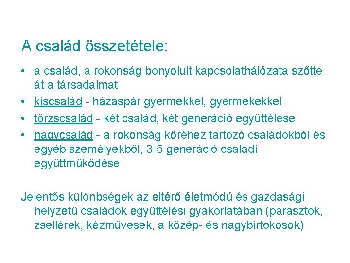 A család összetétele: • a család, a rokonság bonyolult kapcsolathálózata szőtte át a társadalmat A család összetétele: • a család, a rokonság bonyolult kapcsolathálózata szőtte át a társadalmat