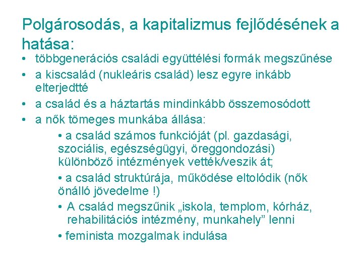 Polgárosodás, a kapitalizmus fejlődésének a hatása: • többgenerációs családi együttélési formák megszűnése • a Polgárosodás, a kapitalizmus fejlődésének a hatása: • többgenerációs családi együttélési formák megszűnése • a