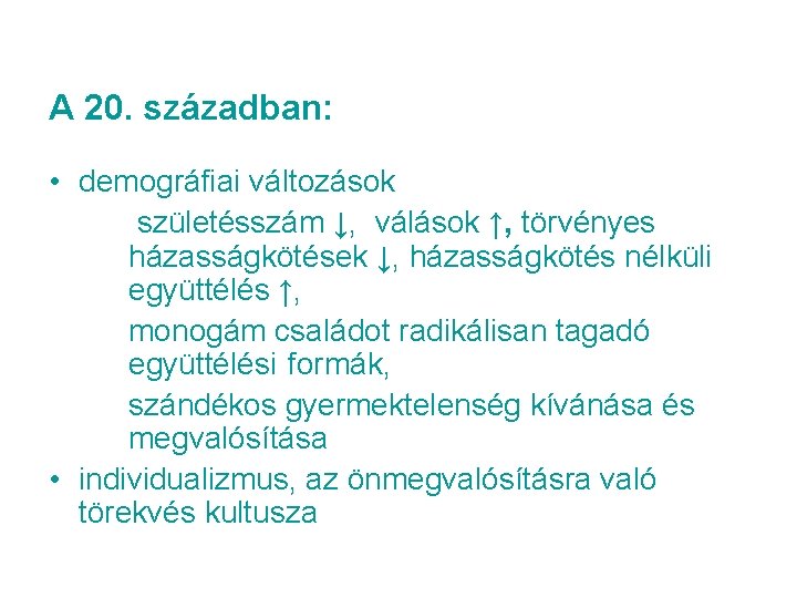 A 20. században: • demográfiai változások születésszám ↓, válások ↑, törvényes házasságkötések ↓, házasságkötés A 20. században: • demográfiai változások születésszám ↓, válások ↑, törvényes házasságkötések ↓, házasságkötés