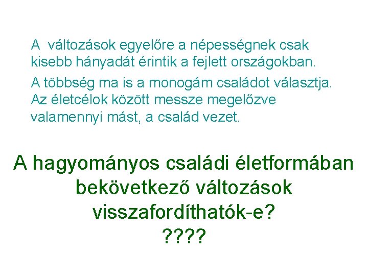 A változások egyelőre a népességnek csak kisebb hányadát érintik a fejlett országokban. A többség A változások egyelőre a népességnek csak kisebb hányadát érintik a fejlett országokban. A többség