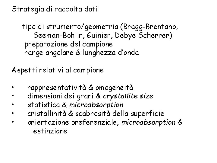 Strategia di raccolta dati tipo di strumento/geometria (Bragg-Brentano, Seeman-Bohlin, Guinier, Debye Scherrer) preparazione del