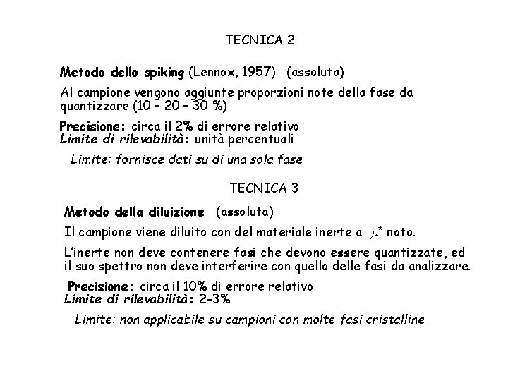 TECNICA 2 Metodo dello spiking (Lennox, 1957) (assoluta) Al campione vengono aggiunte proporzioni note
