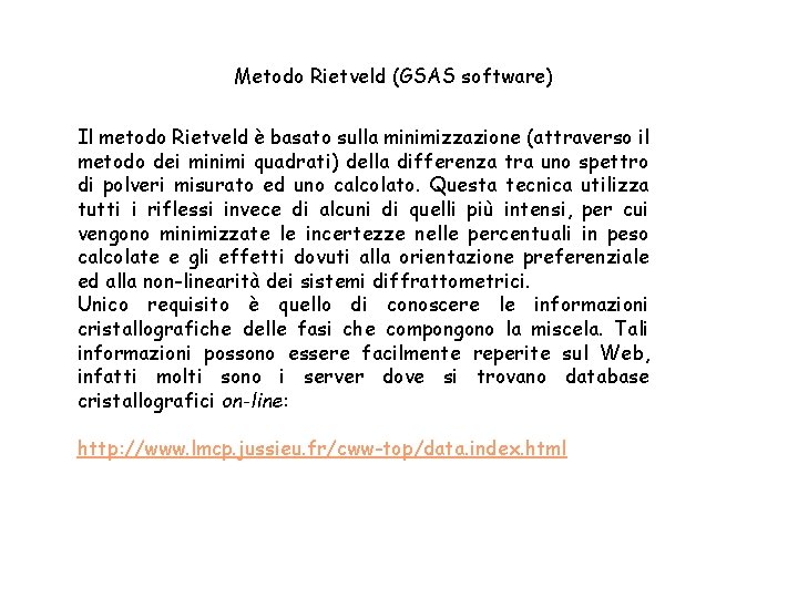 Metodo Rietveld (GSAS software) Il metodo Rietveld è basato sulla minimizzazione (attraverso il metodo