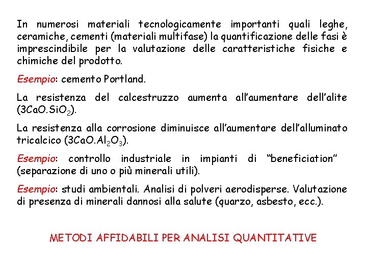 In numerosi materiali tecnologicamente importanti quali leghe, ceramiche, cementi (materiali multifase) la quantificazione delle