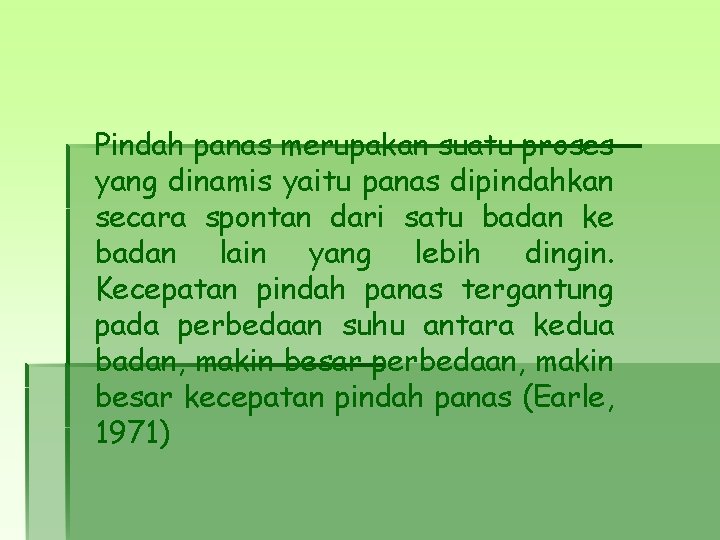 Pindah panas merupakan suatu proses yang dinamis yaitu panas dipindahkan secara spontan dari satu