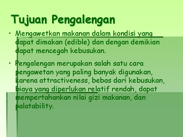 Tujuan Pengalengan • Mengawetkan makanan dalam kondisi yang dapat dimakan (edible) dan dengan demikian