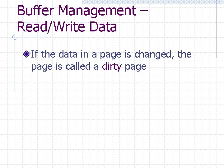 Buffer Management – Read/Write Data If the data in a page is changed, the