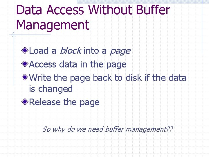 Data Access Without Buffer Management Load a block into a page Access data in