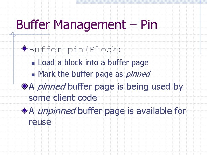 Buffer Management – Pin Buffer pin(Block) n n Load a block into a buffer