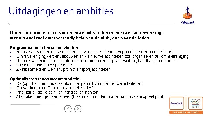 Uitdagingen en ambities Open club: openstellen voor nieuwe activiteiten en nieuwe samenwerking, met als